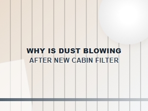 Why Is Dust Still Blowing Out After a New Cabin Filter?