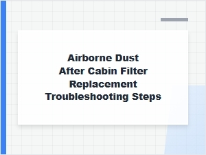 Troubleshooting Dust After Cabin Filter Replacement